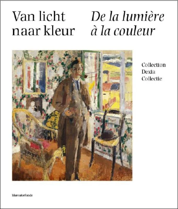 Van licht naar kleur - De la lumière à la couleur Rik Wouters en tijdgenoten -Rik Wouters et ses contemporains