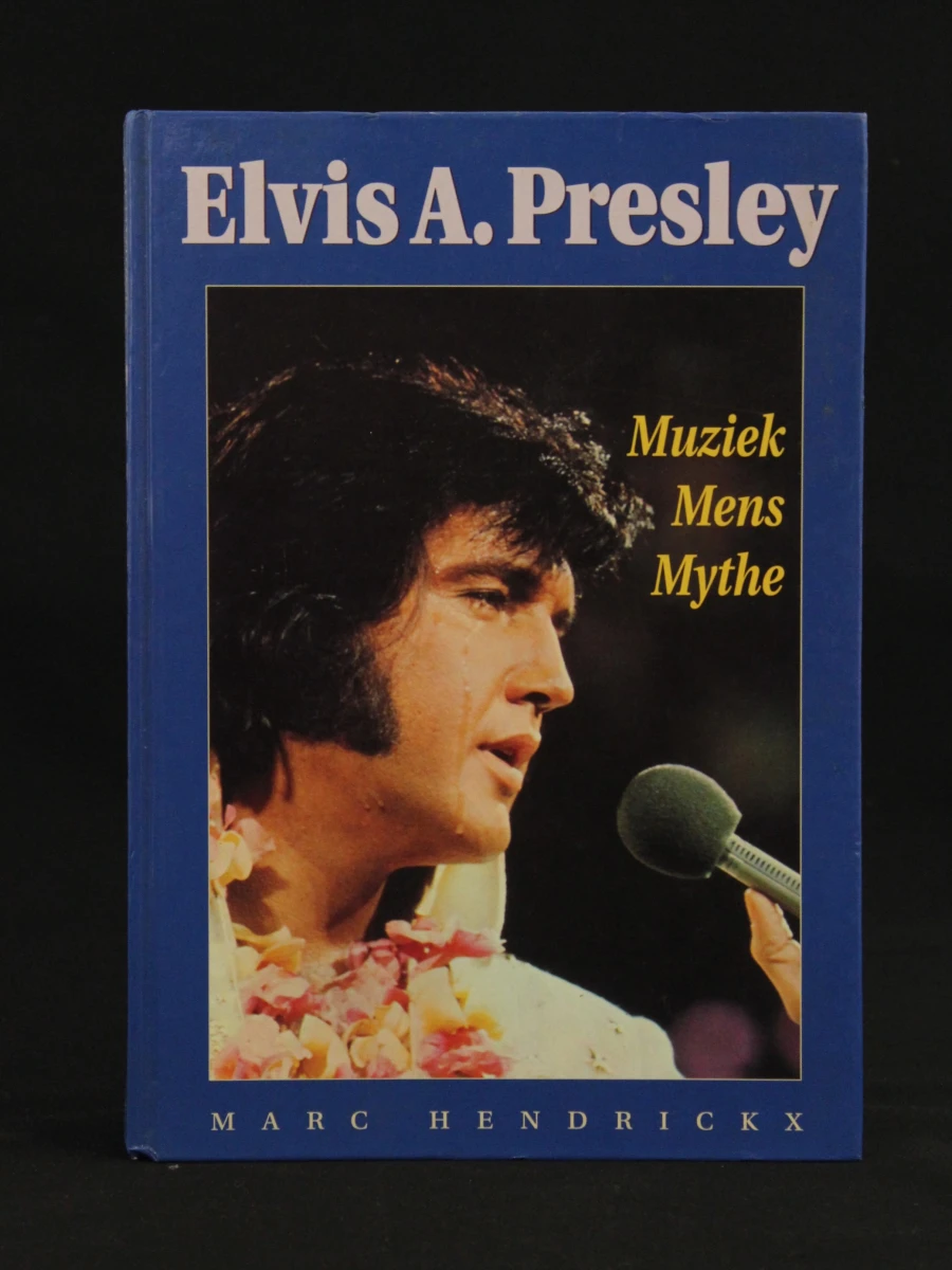 Elvis A. Presley - Muziek Mens Mythe Marc Hendrickx (°1964)